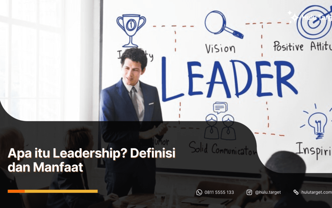 Apa itu Leadership? Definisi dan Manfaat