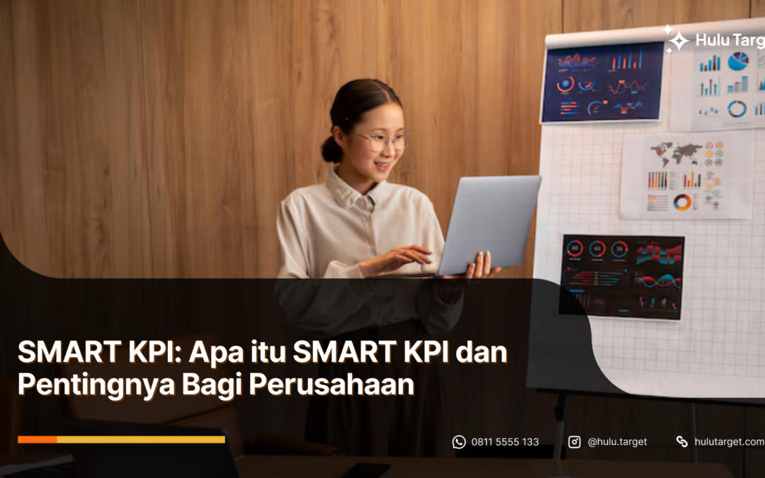 SMART KPI: Apa itu SMART KPI dan Pentingnya Bagi Perusahaan