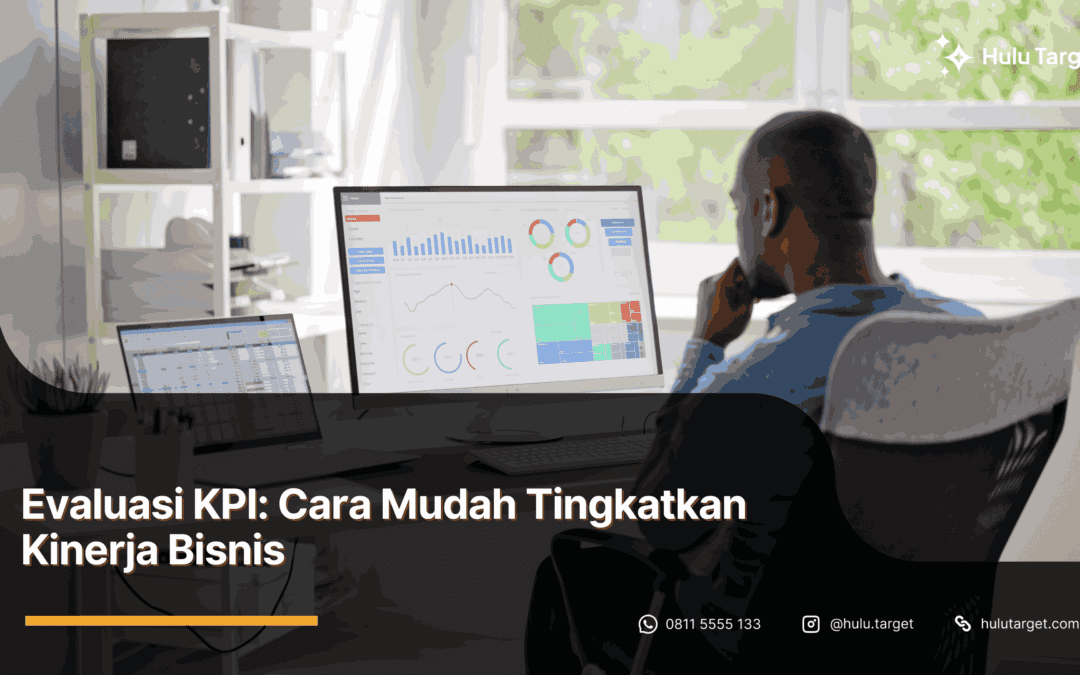 Evaluasi KPI: Cara Mudah Tingkatkan Kinerja Bisnis