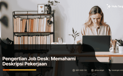 Pengertian Job Desk: Memahami Deskripsi Pekerjaan
