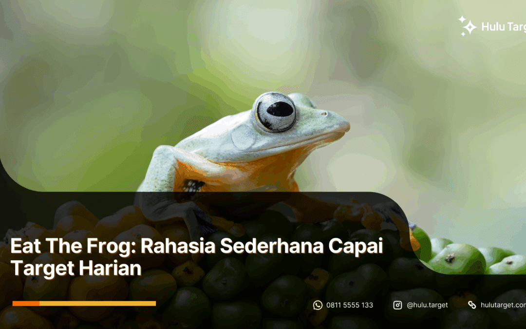 Eat The Frog: Rahasia Sederhana Capai Target Harian