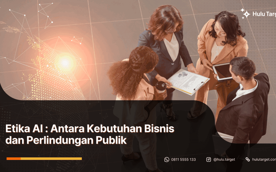 Etika AI : Antara Kebutuhan Bisnis dan Perlindungan Publik
