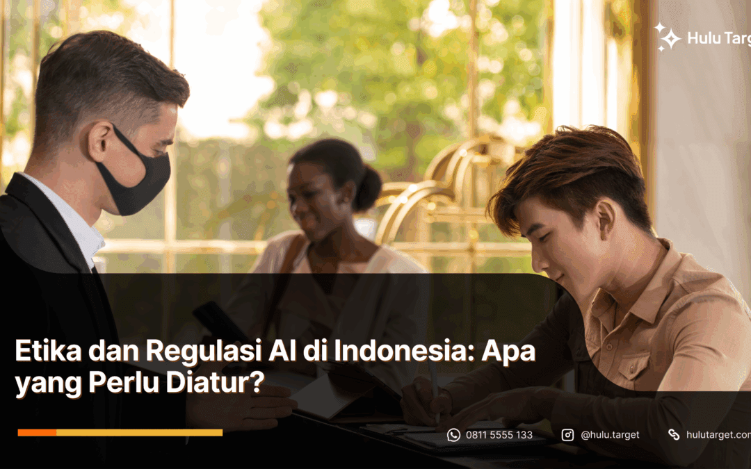Etika dan Regulasi AI di Indonesia: Apa yang Perlu Diatur?